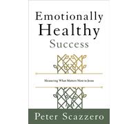 Emotionally Healthy Success : Measuring What Matters Most to Jesus