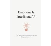 Emotionally Intelligent AF: For Psychology Students Who Low-Key Diagnose Everyone