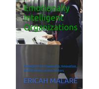 Emotionally Intelligent Organizations: A Blueprint for Leadership, Innovation, and Resilience across Sectors (THE CEO MASTER CLASS)