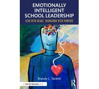 Emotionally Intelligent School Leadership : Lead with Heart, Transform with Purpose