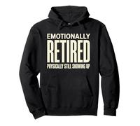 Emotionally Retired Physically Still Showing Up Sarcastic Pullover Hoodie