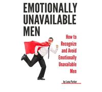 Emotionally Unavailable Men: How to Recognize and Avoid Emotionally Unavailable Men