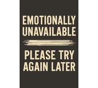 Emotionally Unavailable - Please Try Again Later: A Funny Lined Journal: A Minimalist Notebook for Overthinkers, Avoidant People, Breakup Recovery, and Sarcastic Introverts