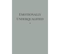 Emotionally Underqualified: A sarcastic lined journal for impostor syndrome, anxiety, and accidental feelings