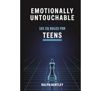 Emotionally Untouchable - 101 EQ Rules for Teens: How to Decode People, Master High-Pressure Moments, and Become the Most Powerful Person in Any Room (The Teen Edge Series)