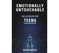 Emotionally Untouchable - 101 EQ Rules for Teens: How to Decode People, Master High-Pressure Moments, and Become the Most Powerful Person in Any Room (The Teen Edge Series)