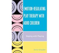 EmotionRegulating Play Therapy with ADHD Children: Staying with Playing