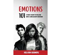 Emotions 101: A Teen’s Guide to Dealing with 5 Unpleasant Emotions