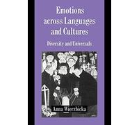 Emotions across Langs & Cultures: Diversity and Universals (Studies in Emotion and Social Interaction)