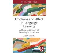 Emotions and Affect in Language Learning: A Photovoice Study of Learning in Lockdown (Routledge Focus on Applied Linguistics)