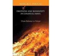 Emotions and Modernity in Colonial India: From Balance to Fervor