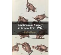 Emotions and Surgery in Britain, 1793-1912