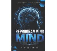 Emotions as Allies: A Practical Guide to Reprogramming Your Mind and Leaving Emotional Clutter Behind