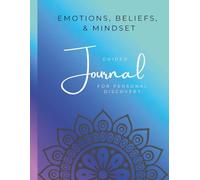 Emotions, Beliefs, and Mindset: A Guided Journal for Personal Discovery