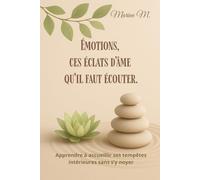 Émotions, ces éclats d’âme qu’il faut écouter - Comprendre, libérer et apaiser ses émotions avec bienveillance: Un guide introspectif puissant pour explorer ses émotions, transformer ses blessures