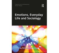 Emotions, Everyday Life and Sociology (Classical and Contemporary Social Theory)