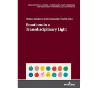 Emotions in a Transdisciplinary Light: 20 (Transcultural Studies - Interdisciplinary Literature and Humanities for Sustainable Societies)
