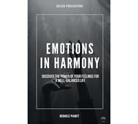 Emotions in Harmony: Discover the Power of your Feelings for a Well-Balanced Life (Self-Care)