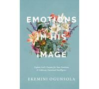 Emotions in His Image: Explore God's Purpose for Your Emotions & Cultivate Emotional Intelligence