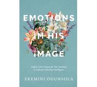Emotions in His Image: Explore God's Purpose for Your Emotions & Cultivate Emotional Intelligence