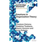 Emotions in Organization Theory (Elements in Organization Theory)