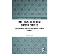 Emotions in Yiddish Ghetto Diaries : Encountering Persecutors and Questioning Humanity