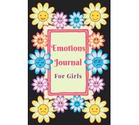 Emotions Journal for Girls: A Feelings Journal for Girls with Writing and Drawing Prompts, Mood Tracker Journal for Kids & Teens to Log their Emotion & Reduce Anxiety, Anger & Worries