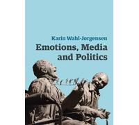 Emotions, Media and Politics (Contemporary Political Communication)