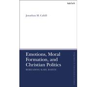 Emotions, Moral Formation, and Christian Politics : Rereading Karl Barth