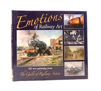Emotions of Railway Art: 101 New Paintings from the Guild of Railway Artists