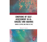 Emotions of Self-Assessment in Al-Ghazali and Aquinas : Shame as Virtue and Pride as Vice