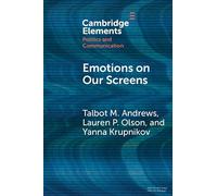 Emotions on Our Screens (Elements in Politics and Communication)