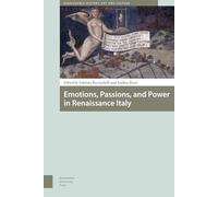Emotions, Passions, and Power in Renaissance Italy: Proceedings of the International Conference Georgetown University at Billa Le Balze, 5-8 May 2012 (Renaissance History, Art and Culture)