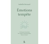 Emotions tempête: 7 clés pour traverser les vagues émotionnelles sans se noyer (Equilibre intérieur)