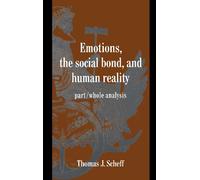 Emotions, the Social Bond, and Human Reality: Part/Whole Analysis (Studies in Emotion and Social Interaction)