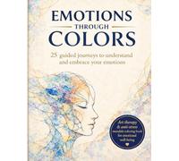 Emotions Through Colors: An Art Therapy Coloring Book for Emotional Well-Being, Self-Awareness, Stress Relief and Creative Reflection