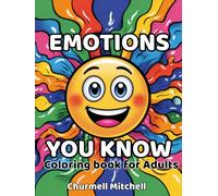 Emotions You Know Coloring Book for Adults: A Relaxing Stress Relief Coloring Book with Emotional Expression Designs to Support Mindfulness, Anxiety Relief, and Creative Healing