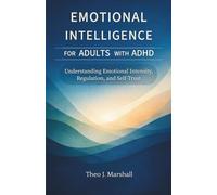 EMOTIVATIONAL INTELLIGENCE FOR ADULT WITH ADHD: Understanding Emotional Intensity, Regulation, and Self-Trust
