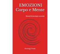 EMOZIONI Corpo e Mente: Manuali di psicologia essenziale