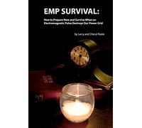 EMP Survival: :How to Prepare Now and Survive, When an Electromagnetic Pulse Destroys Our Power Grid: Volume 1