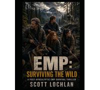 EMP: Surviving the Wild: A Post-Apocalyptic EMP Survival Thriller