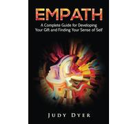 Empath: A Complete Guide for Developing Your Gift and Finding Your Sense of Self (The Empath Series)