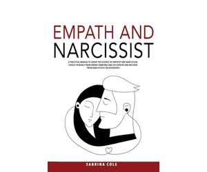 Empath and Narcissist: A Practical Manual to Grasp the Essence of Empathy and Narcissism, Shield Yourself from Energy Vampires and Sociopaths and Recover from Narcissistic Relationships
