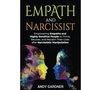 Empath and Narcissist: Empowering Empaths and Highly Sensitive People to Thrive, Recover, and Reclaim Their Lives after Narcissistic Manipulation (Social Intelligence)