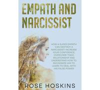 Empath and Narcissist: How a Super Empath Can Destroy a Narcissist! Increase Your Confidence, Overcome Toxic Relationship and Understand How to Recognize Him to Learn to Deal with His False Power