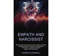Empath and Narcissist: Self Development Guide for Empath Healing and Highly Sensitive People, Protection From Narcissists Declaring Your Leadership Against Highly Toxic Relationship