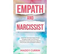 Empath And Narcissist: Unlock Your Full Intuitive Genius. Proven Strategies to Fight Covert Emotional Manipulation, Break Codependency Addiction & ... (The Ultimate Empath Survival Guide)