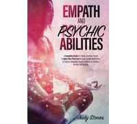Empath And Psychic Abilities: A Complete Guide for Highly Sensitive People to Open Your Third Eye through Guided Meditation, & Enhance Telepathy, Psychic Abilities, & Intuition for Your Self Healing.
