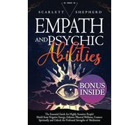 EMPATH AND PSYCHIC ABILITIES: The Essential Guide for Highly Sensitive People! Shield from Negative Energy,Enhance Physical Wellness,Connect Spiritually and Unlock the Profound Strengths of Meditation