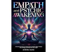 Empath and Psychic Awakening: A Sacred Journey to Unlock Your Intuitive Gifts, Protect Your Energy, and Rise into Your Light